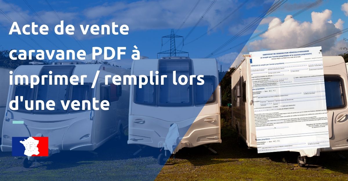 Certificat cession caravane : comment le remplir et où l'envoyer?